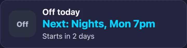 The Now card on a day off: an Off badge, Off today, Next: Nights, Mon 7pm, and Starts in 2 days.